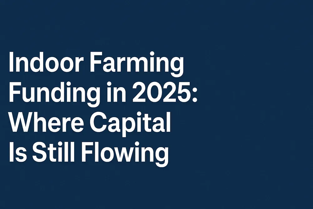 Vertical Agriculture in 2025: Funding Holds Steady, Caution Sets In